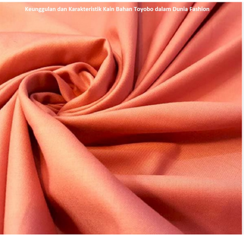 Keunggulan dan Karakteristik Kain Bahan Toyobo dalam Dunia Fashion