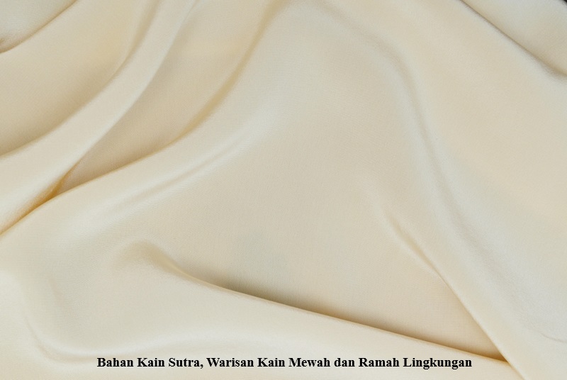 Bahan Kain Sutra, Warisan Kain Mewah dan Ramah Lingkungan