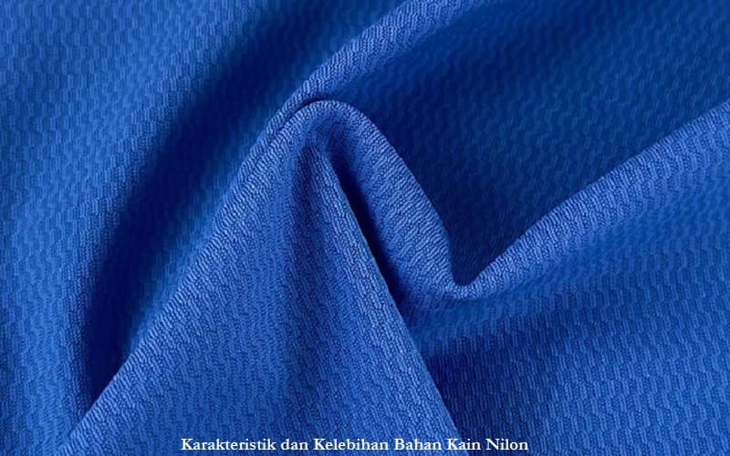 Karakteristik dan Kelebihan Bahan Kain Nilon